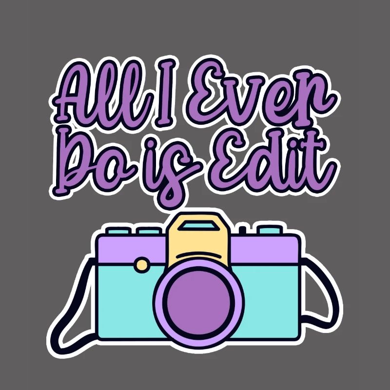 All I Ever Do Is Edit 4