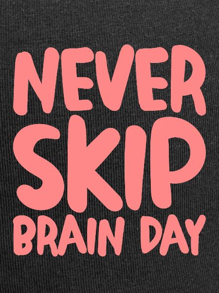 Never Skip Brain Day