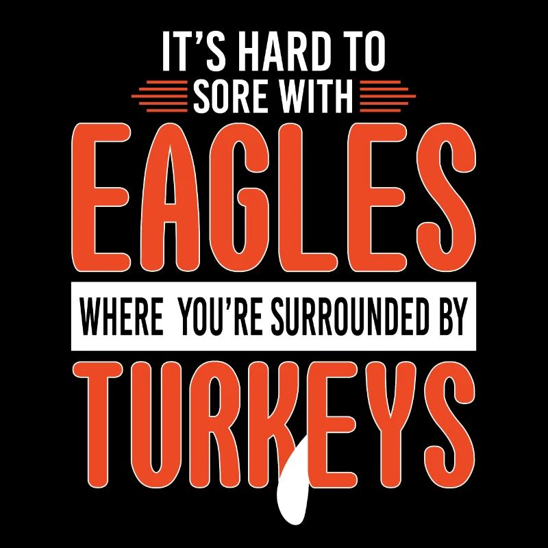 Hard To Sore With Eagles Surrounded Turkeys
