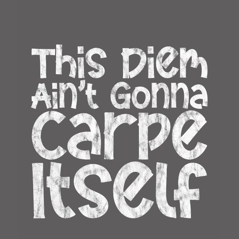 This Diem Ain't Gonna Carpe Itself 3
