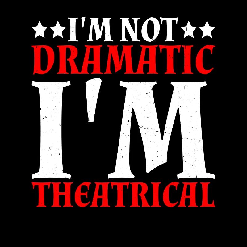 I'm Not Dramatic, I'm Theatrical 17