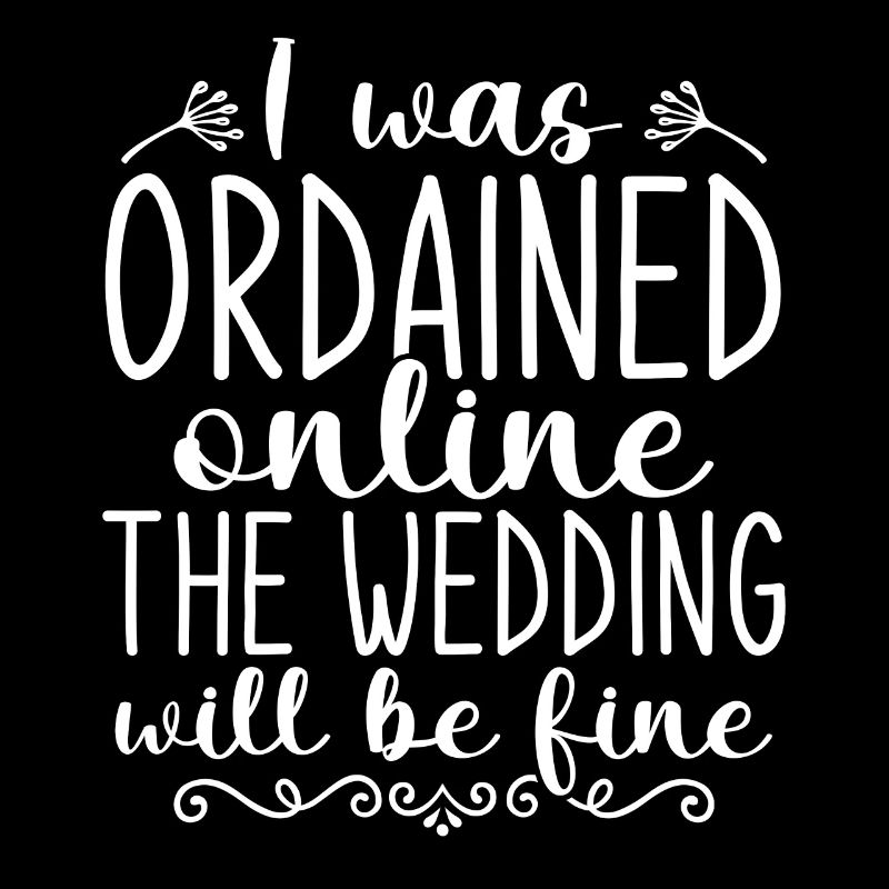 I Was Ordained Online The Wedding Will Be Fine