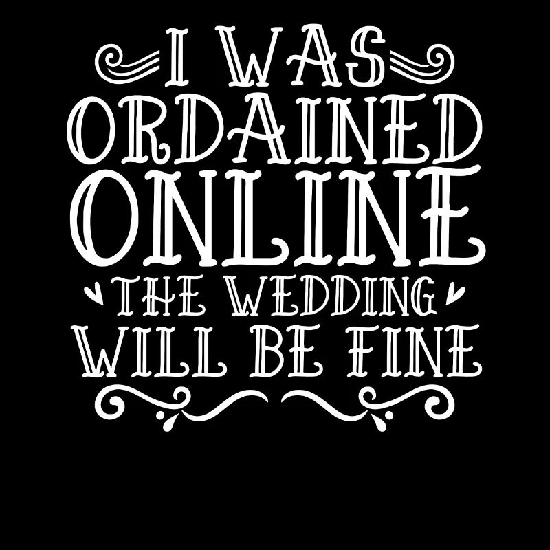 I Was Ordained Online The Wedding Will Be Fine