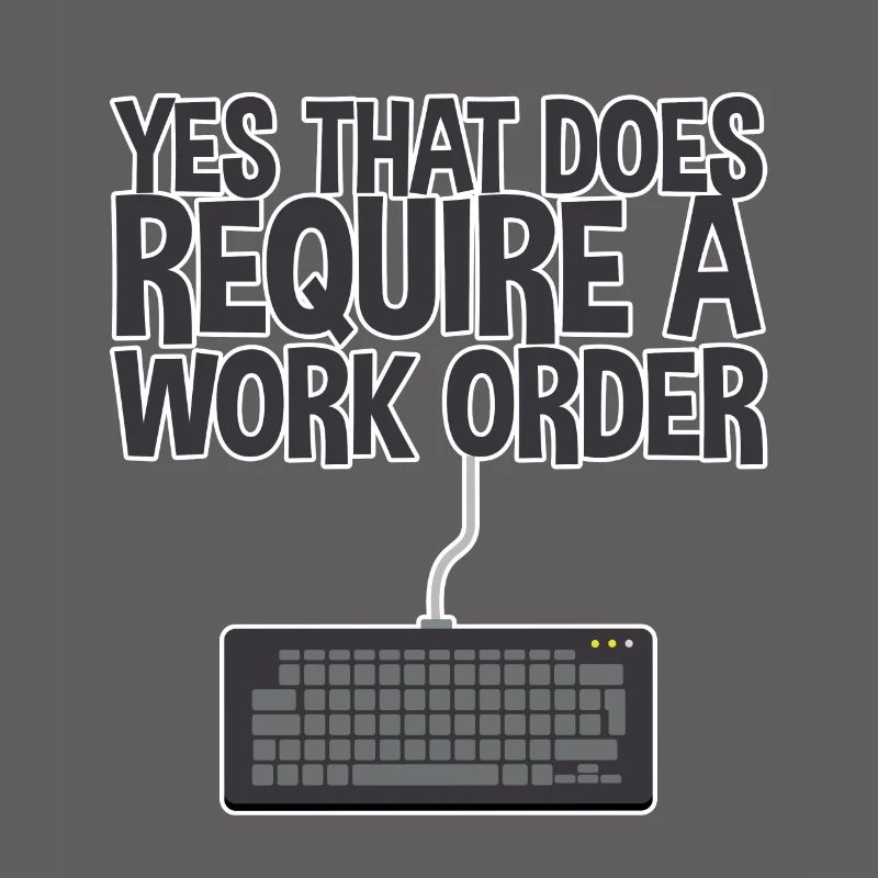 Yes, That Does Require A Work Order 2