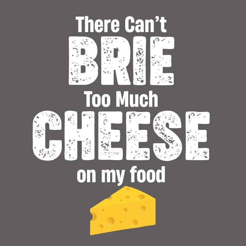 There can't be too much brie cheese on my