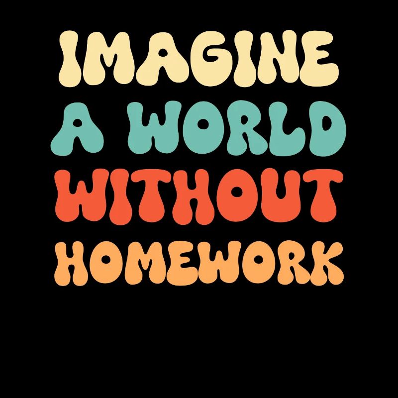 Imagine a world without homework