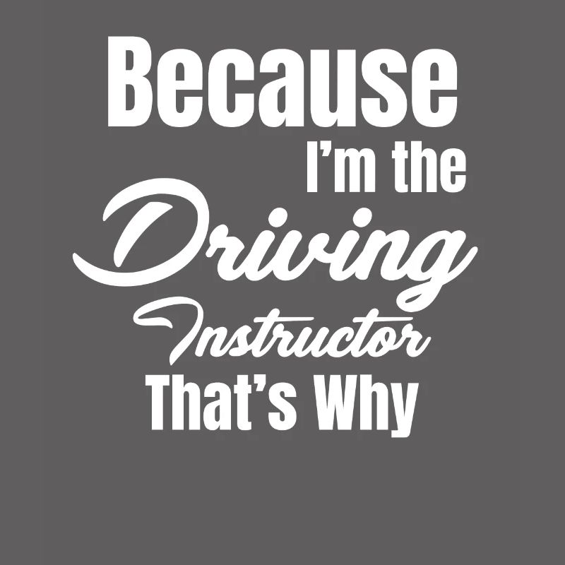 Because I'm the driving instructor, why mechanic
