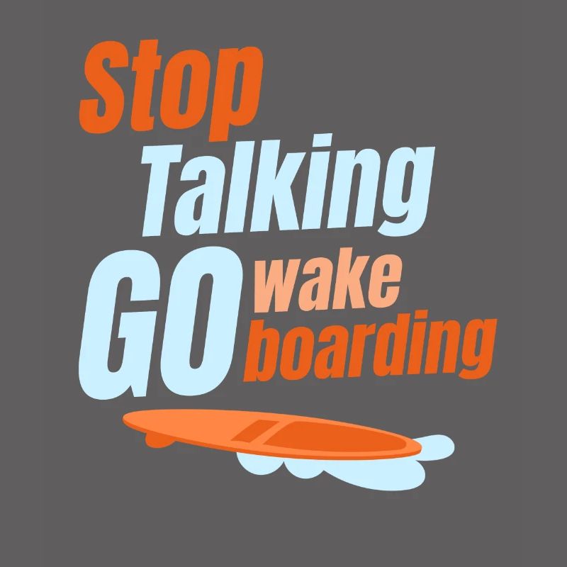 Stop talking, go wakeboarding,