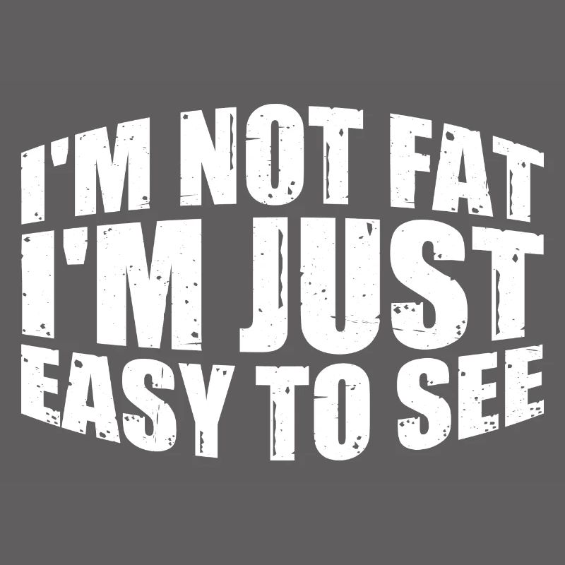 I'm Not Fat, I'm Just Easy To See 15