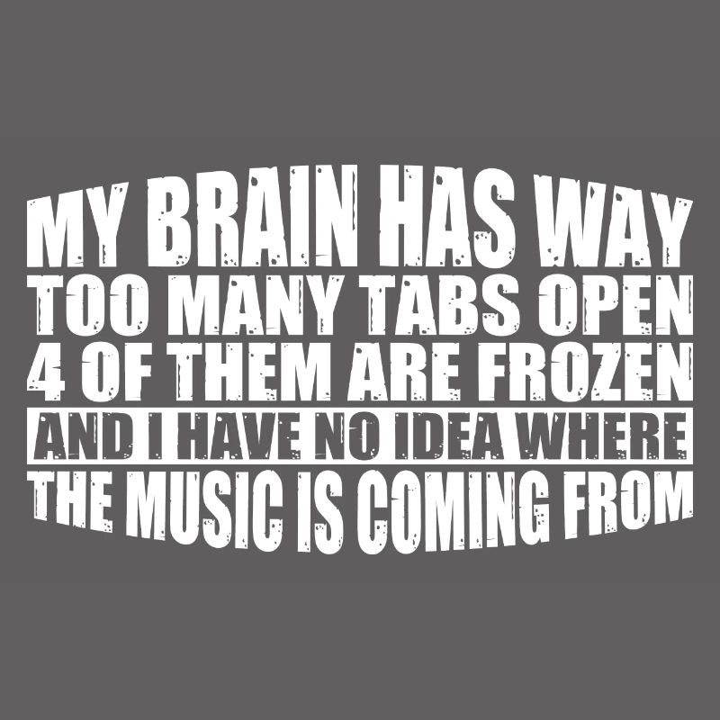 My Brain Has Way Too Many Tabs Open 8