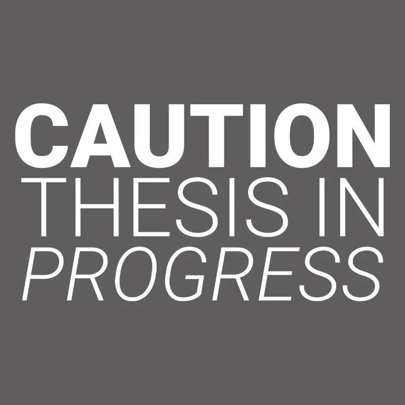 Caution Thesis In Progress