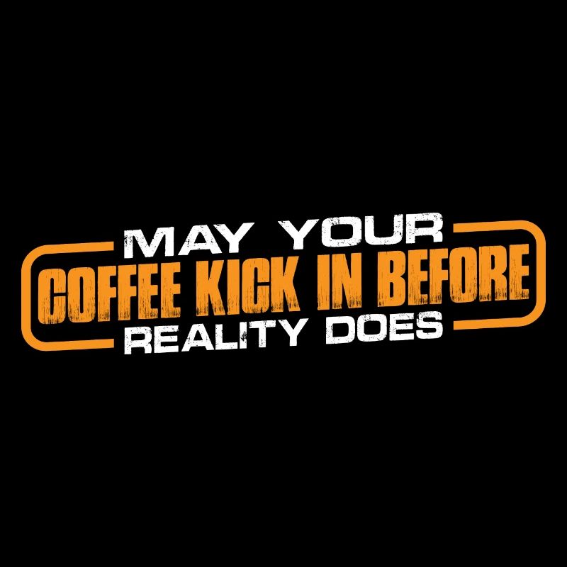 May Your Coffee Kick In Before Reality Does 35