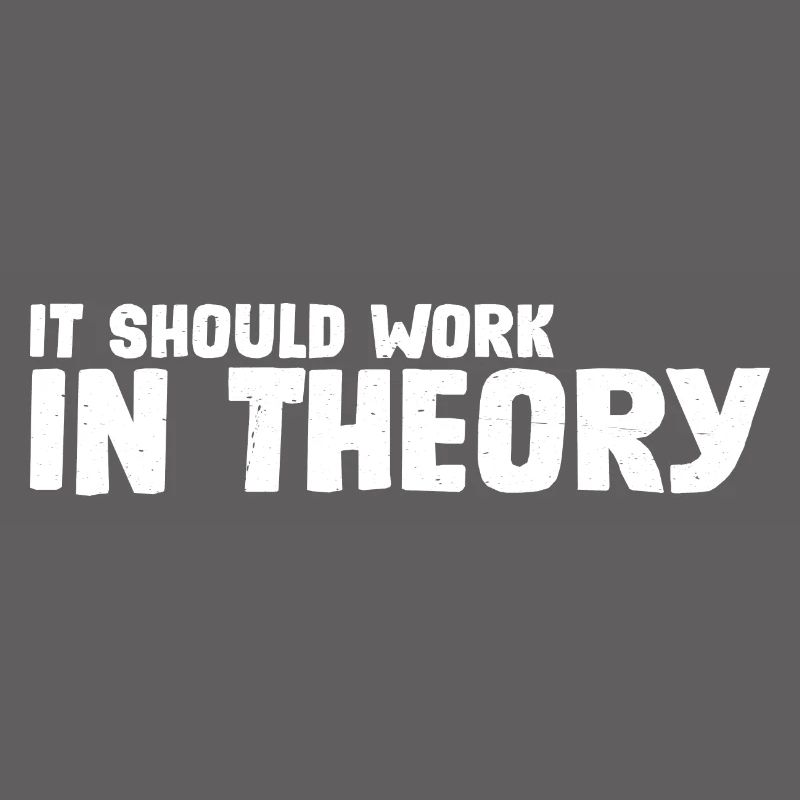 It Should Work In Theory 7