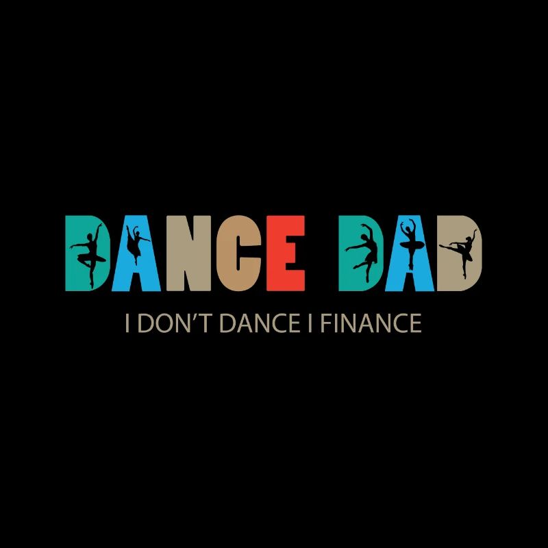 Dance Dad I Don't Dance I Finance Dancing Daddy