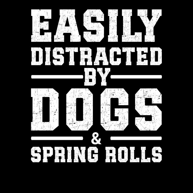 Easily Distracted By Dogs & Spring Rolls