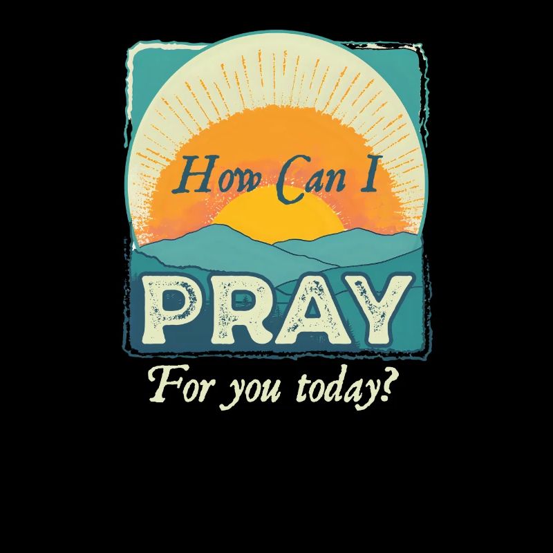 How Can I Pray For You Today