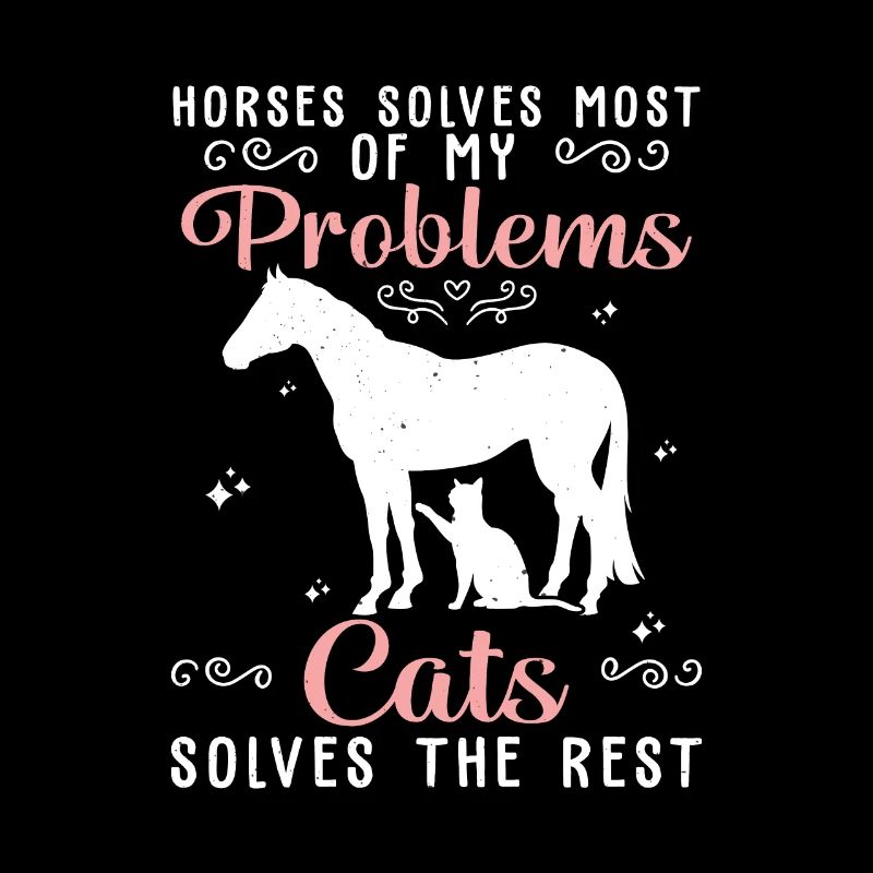 Horses Solves Most Of My Problems Cats Solves The