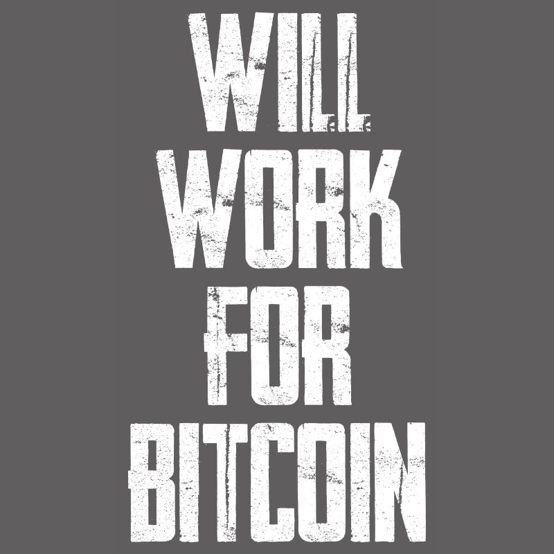 Will Work For Bitcoin 3