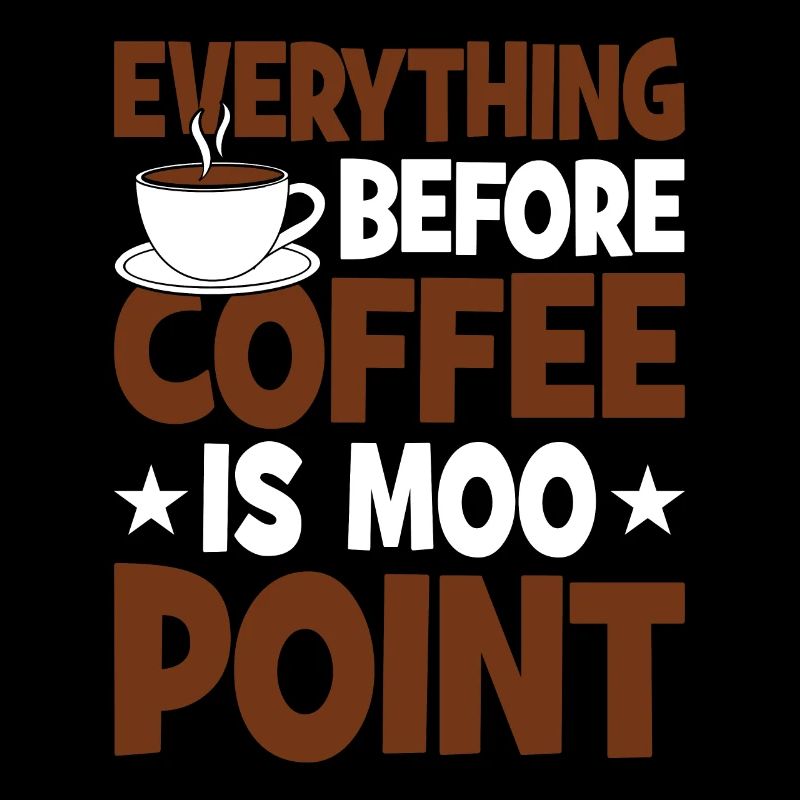 Everything before coffee is Moo Point