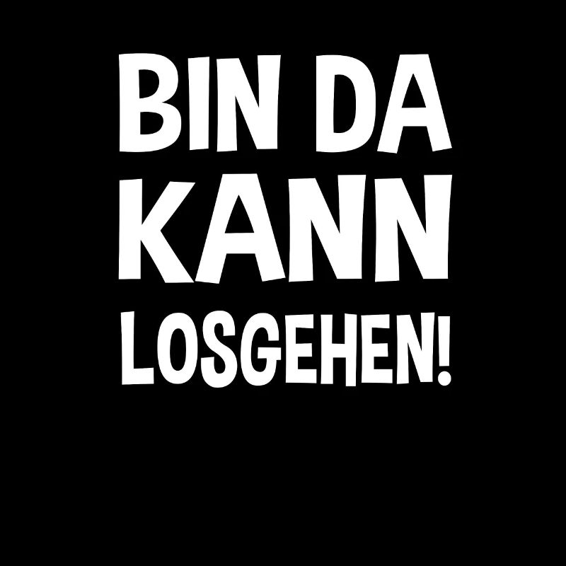 Bin Da Kann Losgehen