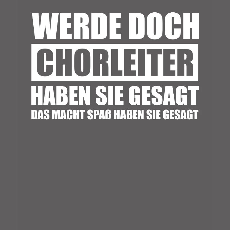 Werde doch Chorleiter Dirigent Dirigenten