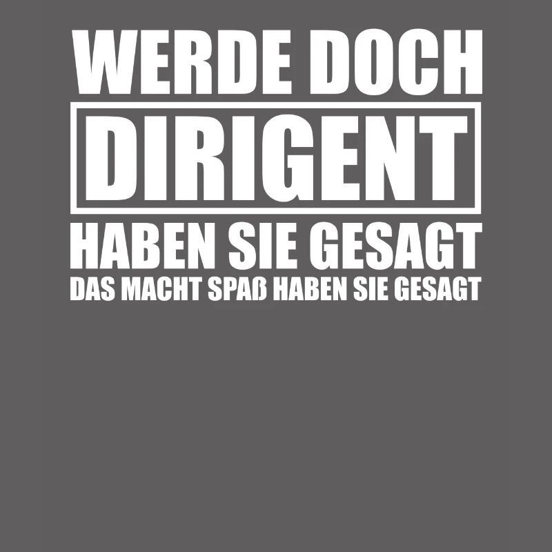 Werde doch Dirigent Chorleiter Dirigenten