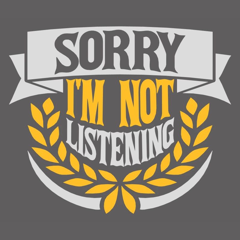 désolé de ne pas écouter