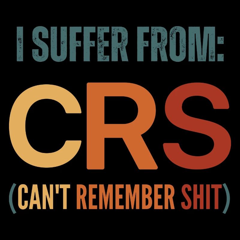 I Suffer From Crs I CanT Remember Shit