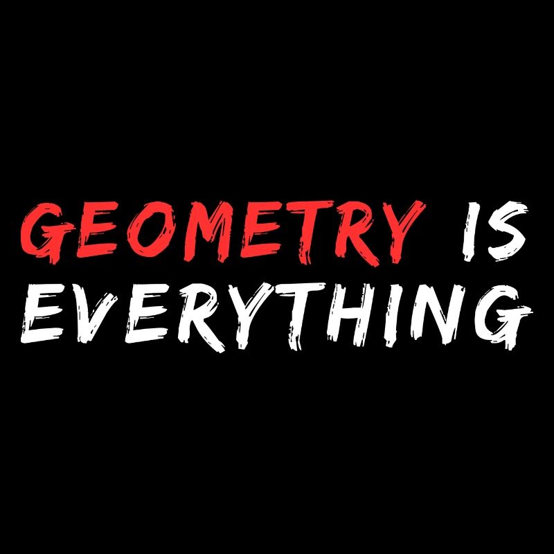 Geometry Is Everthing Quote | Funny Math Pun