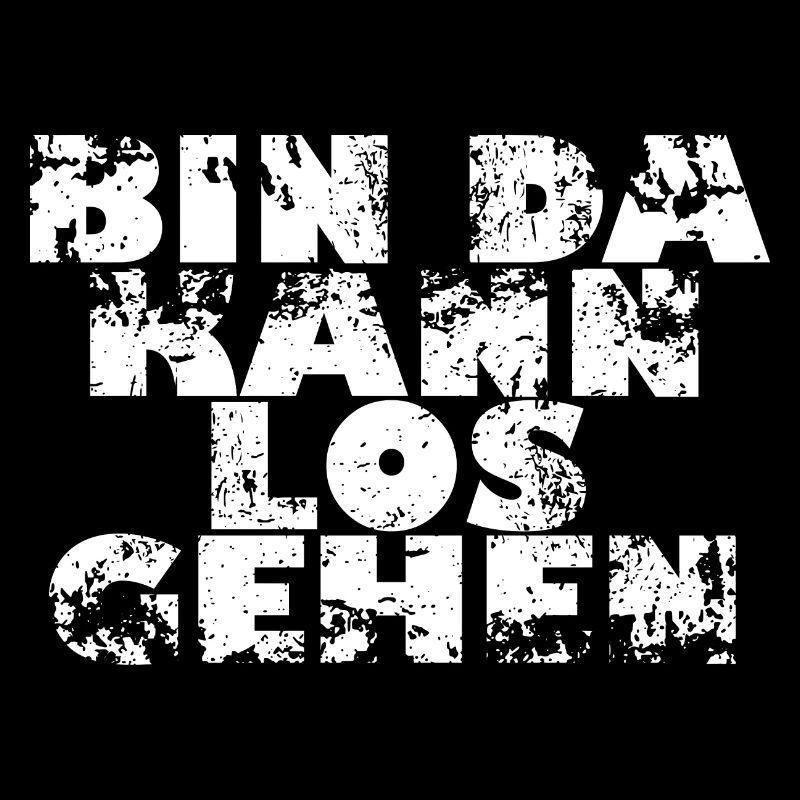BIN DA KANN LOS GEHEN - Geschenk Idee