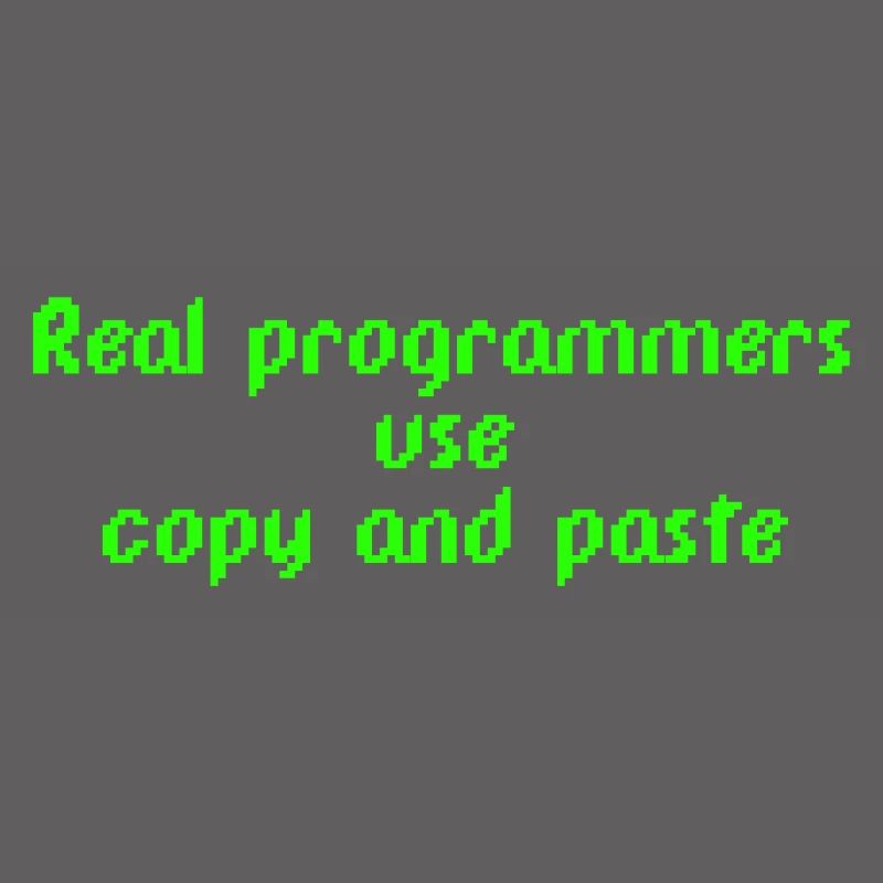 Real programmers use copy and paste
