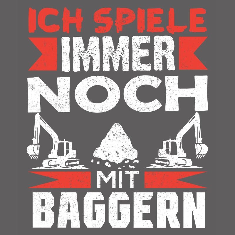 Baggerfahrer Bagger baggern · Ich noch mit Baggern