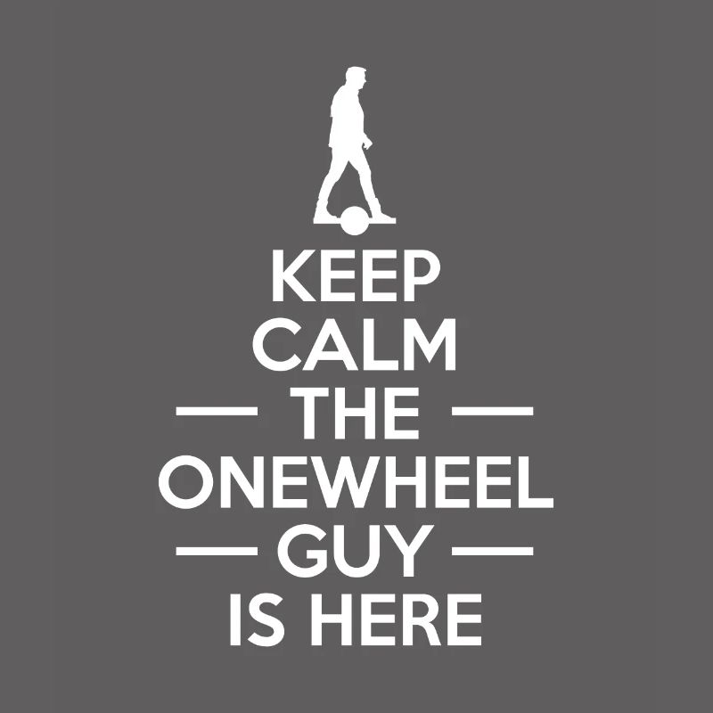 Keep Calm The Onewheel Guy Is Here