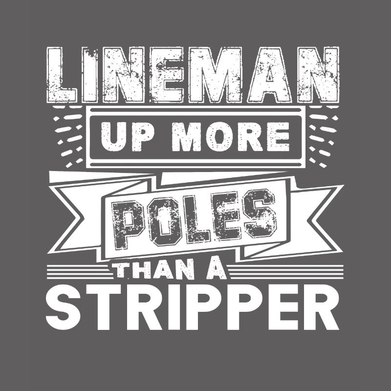 Lineman Lineman Up More Poles Than A Stripper