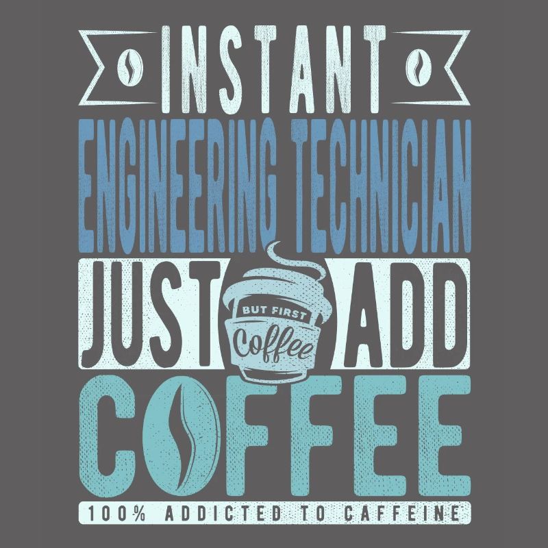 Instant Engineering Technician Just Add Coffee