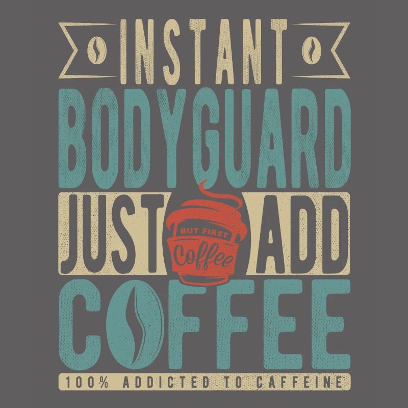 Garde du corps instantané Il suffit d’ajouter du café