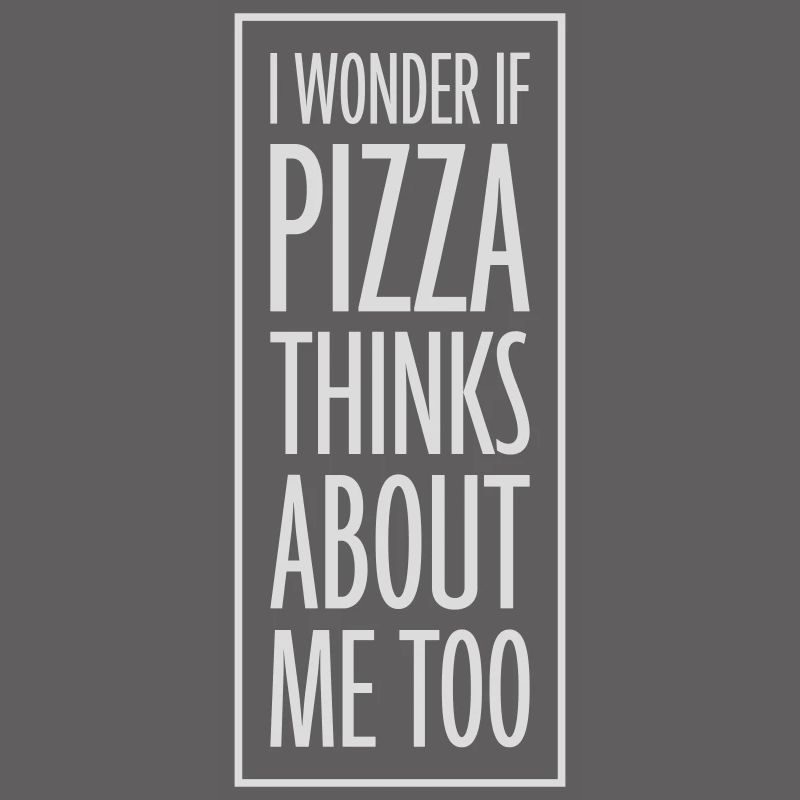 pizza thinks about me
