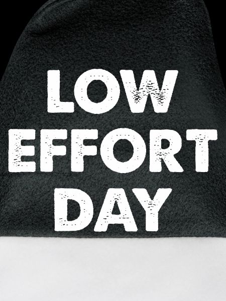Low Effort Day