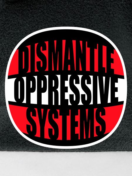 Dismantle Oppressive Systems Aktivismus Statement