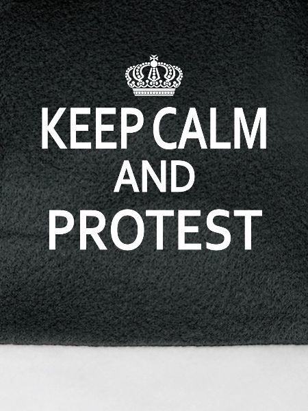 Keep Calm and PROTEST