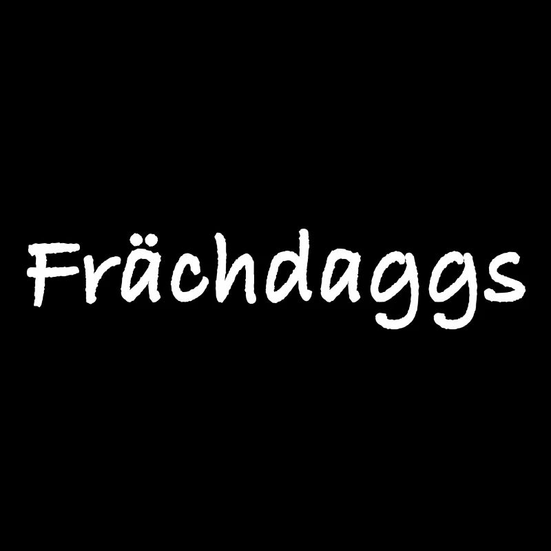 Frächdaggs - Sachsen Slang - sächsisch