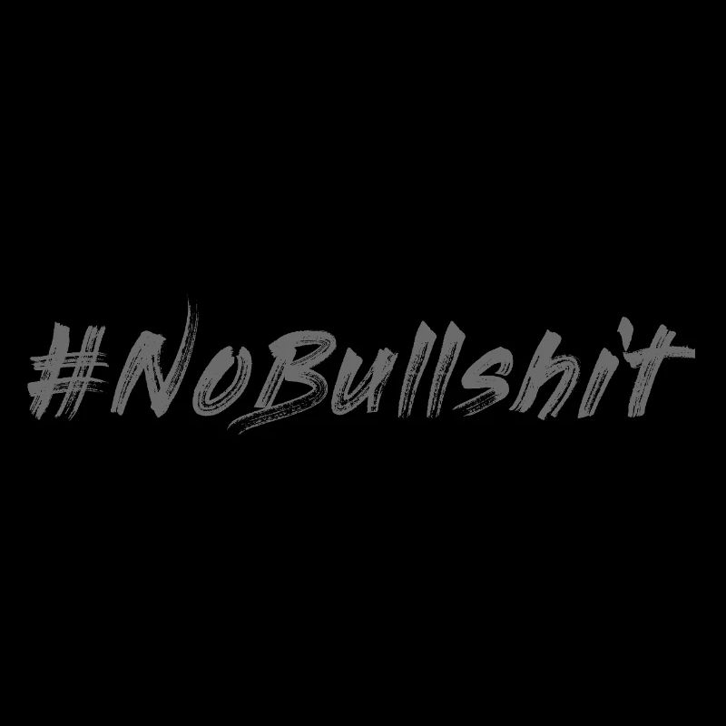 HASHTAG NO BULLSHIT #NoBullshit # No Bullshit