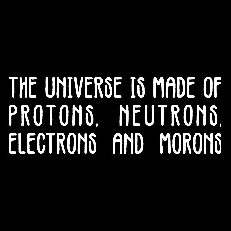 Univers Protons Neutrons Morons Tee