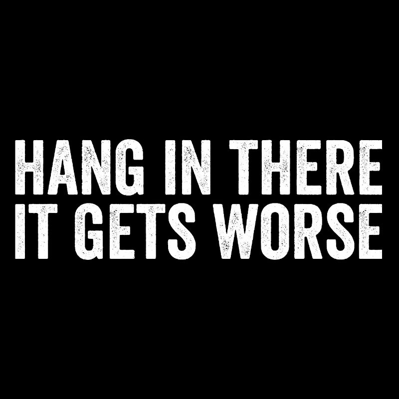 Bleib dran, es wird schlimmer