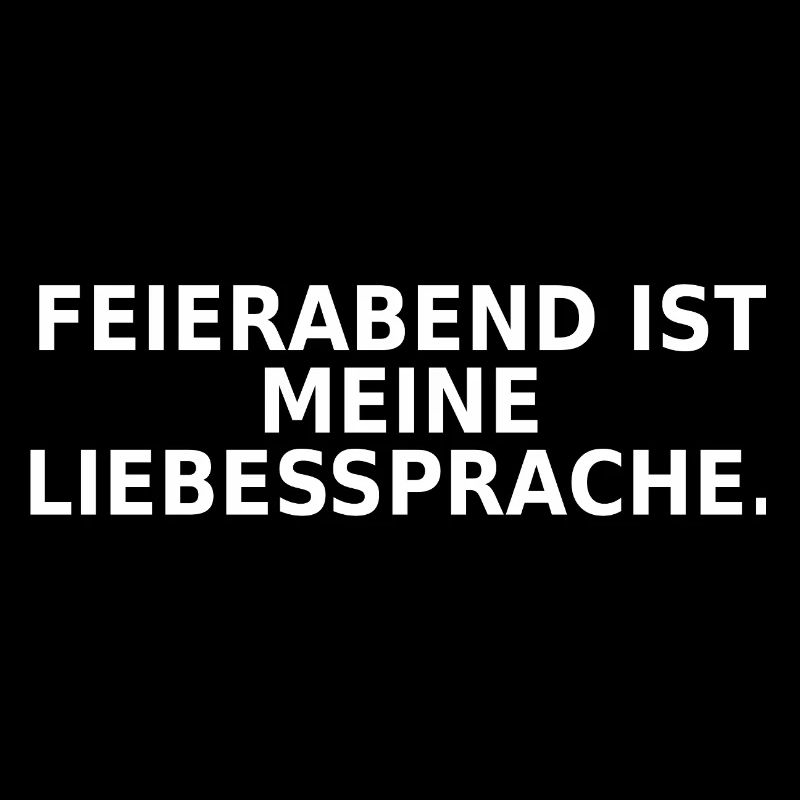 Feierabend ist meine Liebessprache