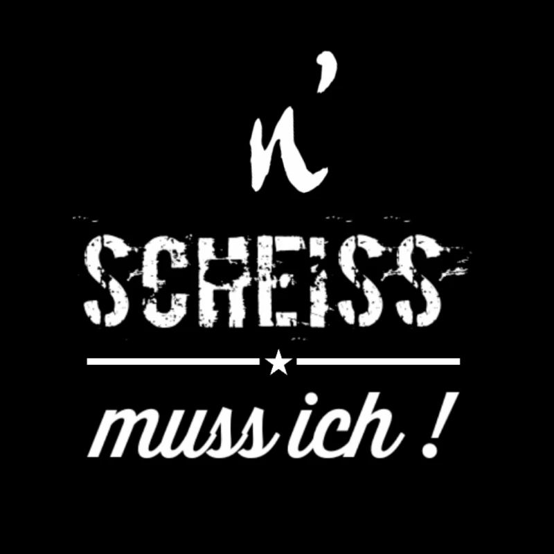 n scheiss muss ich | spruch | text | lifestyle