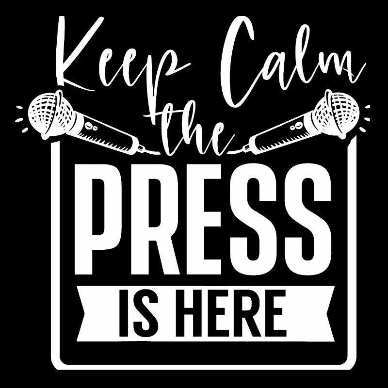 Keep Calm The Press Is Here Reporter Media