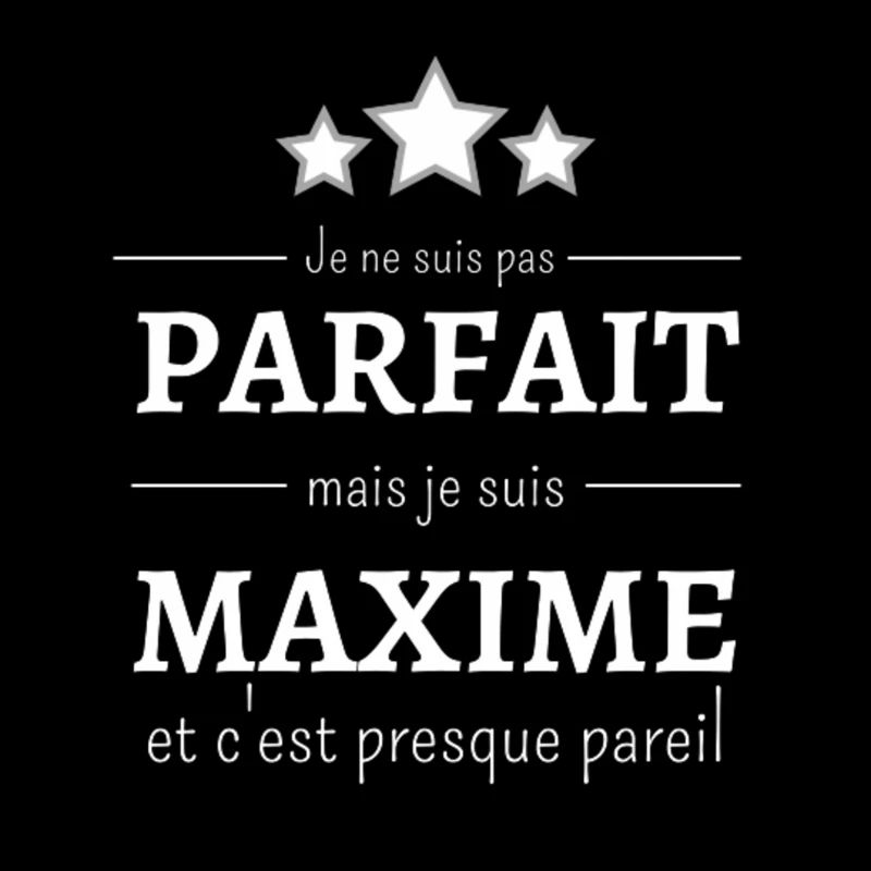 Je ne suis pas parfait mais je suis Maxime