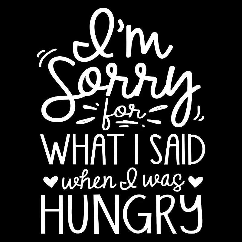 Désolé ce que j’ai dit quand j’avais faim