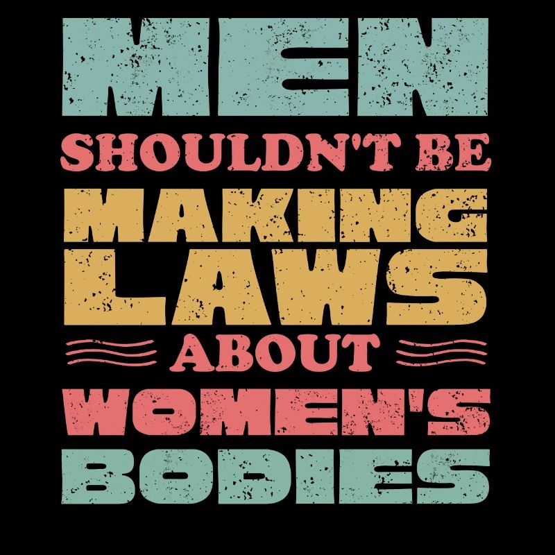 Men Should Not Make Laws Women's Bodies